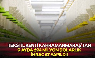 Tekstil Kenti Kahramanmaraş'tan 9 Ayda 694 Milyon Dolarlık İhracat Yapıldı