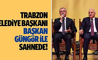 Trabzon Belediye Başkanı, Başkan Güngör ile sahnede