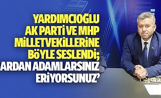 Yardımcıoğlu, Ak Parti ve MHP milletvekillerine böyle seslendi, ‘Kardan adamlarsınız, eriyorsunuz’