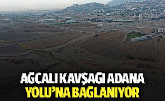 Ağcalı kavşağı Adana yoluna bağlanıyor