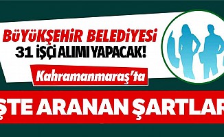 Kahramanmaraş Büyükşehir Belediyesi 31 işçi alımı yapacak!