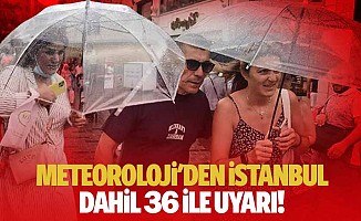 Meteoroloji'den İstanbul dahil 36 ile uyarı!