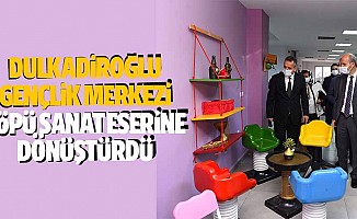 Dulkadiroğlu Gençlik Merkezi çöpü sanat eserine dönüştürdü