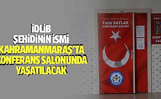İdlib şehidinin ismi Kahramanmaraş'ta konferans salonunda yaşatılacak