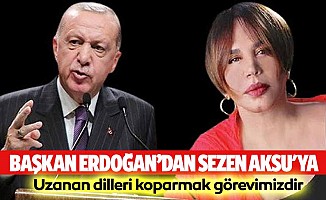 Başkan Erdoğan’dan Sezen Aksu'ya Uzanan dilleri koparmak görevimizdir