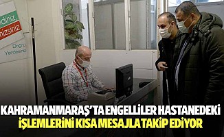 Kahramanmaraş'ta Engelliler Hastanedeki İşlemlerini Kısa Mesajla Takip Ediyor