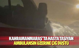 Kahramanmaraş'ta Hasta Taşıyan Ambulansın Üzerine Çığ Düştü