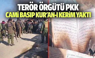 Terör örgütü PKK, cami basıp Kur'an-ı Kerim yaktı