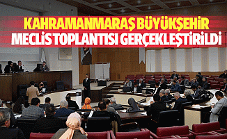 Kahramanmaraş Büyükşehir Meclis Toplantısı Gerçekleştirildi