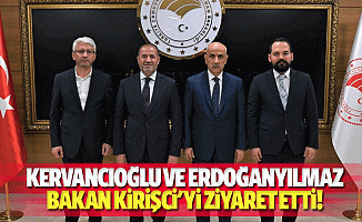 Kervancıoğlu ve Erdoğanyılmaz Bakan Kirişci'yi ziyaret etti!