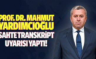 Prof. Dr. Mahmut Yardımcıoğlu, sahte transkript uyarısı yaptı!