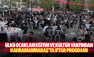 Ülkü Ocakları Eğitim ve Kültür Vakfından Kahramanmaraş'ta iftar programı