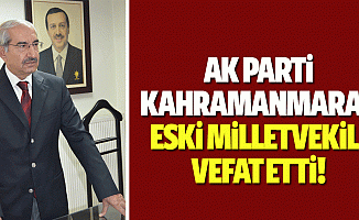 Ak parti Kahramanmaraş eski milletvekili vefat etti!