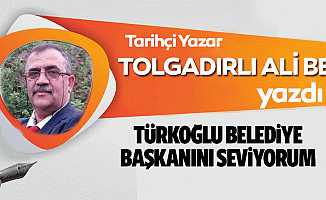Türkoğlu Belediye Başkanını Seviyorum