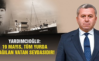 Yardımcıoğlu, 19 Mayıs, Tüm Yurda Dağılan Vatan Sevdasıdır!