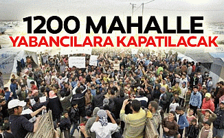 1200 mahalle yabancılara kapatılacak