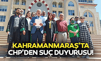 CHP Kahramanmaraş'tan suç duyurusu!