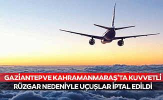 Gaziantep ve Kahramanmaraş'ta Kuvvetli Rüzgar Nedeniyle Uçuşlar İptal Edildi