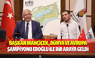 Başkan Mahçiçek, Dünya ve Avrupa Şampiyonu Eroğlu ile bir araya geldi