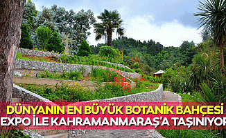 Dünyanın en büyük botanik bahçesi, EXPO ile Kahramanmaraş'a taşınıyor