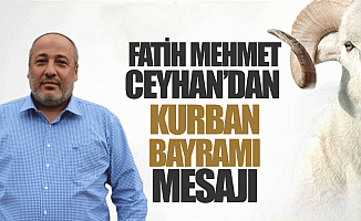 Fatih Mehmet Ceyhan’dan bayram mesajı