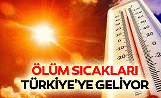 Ölüm Sıcakları Türkiye'ye Geliyor