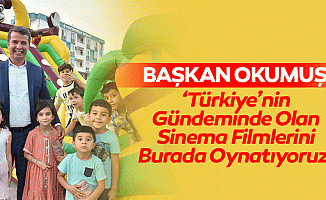 Başkan Okumuş, ‘Türkiye’nin gündeminde olan sinema filmlerini burada oynatıyoruz’