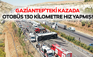 Gaziantep'teki kazada otobüs 130 kilometre hız yapmış!