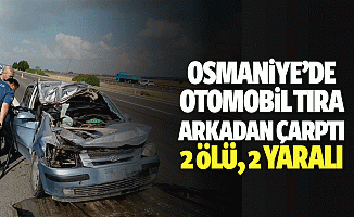 Osmaniye’de otomobil tıra arkadan çarptı: 2 ölü, 2 yaralı