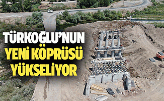 Türkoğlu’nun yeni köprüsü yükseliyor