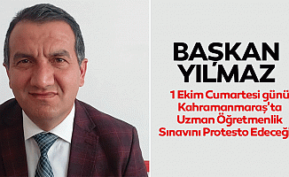 Başkan Yılmaz, “1 Ekim Cumartesi günü Kahramanmaraş'ta Uzman Öğretmenlik Sınavını Protesto Edeceğiz"