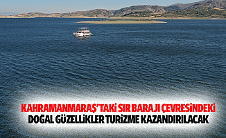 Kahramanmaraş'taki Sır Barajı Çevresindeki Doğal Güzellikler Turizme Kazandırılacak