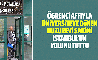 Öğrenci Affıyla Üniversiteye Dönen Huzurevi Sakini İstanbul'un Yolunu Tuttu