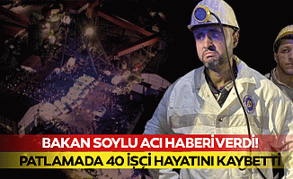 Bakan Soylu acı haberi verdi! Patlamada 40 işçi hayatını kaybetti