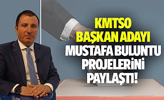 KMTSO Başkan Adayı Mustafa Buluntu Projelerini Paylaştı!