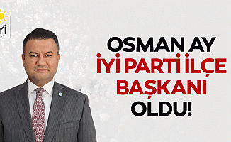 Osman Ay, İyi Parti ilçe başkanı oldu!