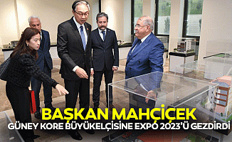 Başkan Mahçiçek, Güney Kore Büyükelçisine Expo 2023’ü Gezdirdi