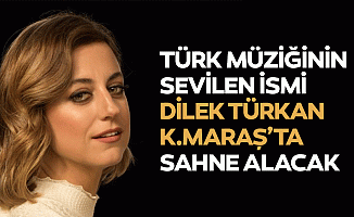 Türk Müziğinin Sevilen İsmi Dilek Türkan, Kahramanmaraş’ta Sahne Alacak