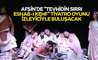 Afşin'de "Tevhidin Sırrı Eshab-I Kehf" Tiyatro Oyunu İzleyiciyle Buluşacak