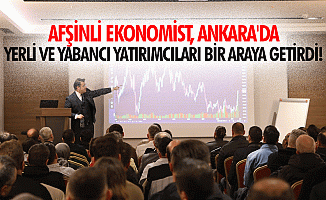Afşinli ekonomist, Ankara'da yerli ve yabancı yatırımcıları bir araya getirdi!