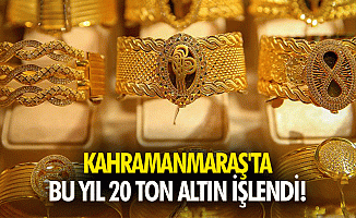 Kahramanmaraş'ta Bu Yıl 20 Ton Altın İşlendi