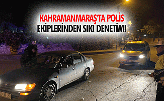 Kahramanmaraş'ta Polis Ekiplerinden Sıkı Denetim