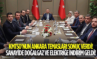 KMTSO’nun Ankara temasları sonuç verdi! Sanayide doğalgaz ve elektriğe indirim geldi!