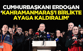 Cumhurbaşkanı Erdoğan, ‘Kahramanmaraş’ı birlikte ayağa kaldıralım’