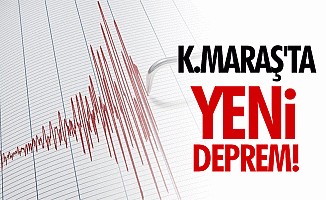 Kahramanmaraş'ta yeni deprem!