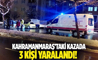 Kahramanmaraş’taki kazada 3 kişi yaralandı!