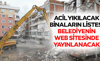Acil yıkılacak binaların listesi belediyenin web sitesinde yayınlanacak