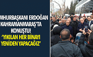 Cumhurbaşkanı Erdoğan Kahramanmaraş’ta konuştu! ‘Yıkılan her binayı yeniden yapacağız’