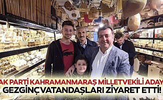 Ak Parti Kahramanmaraş milletvekili adayı Gezginç, vatandaşları ziyaret etti!