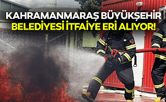 Kahramanmaraş Büyükşehir belediyesi itfaiye eri alıyor!
